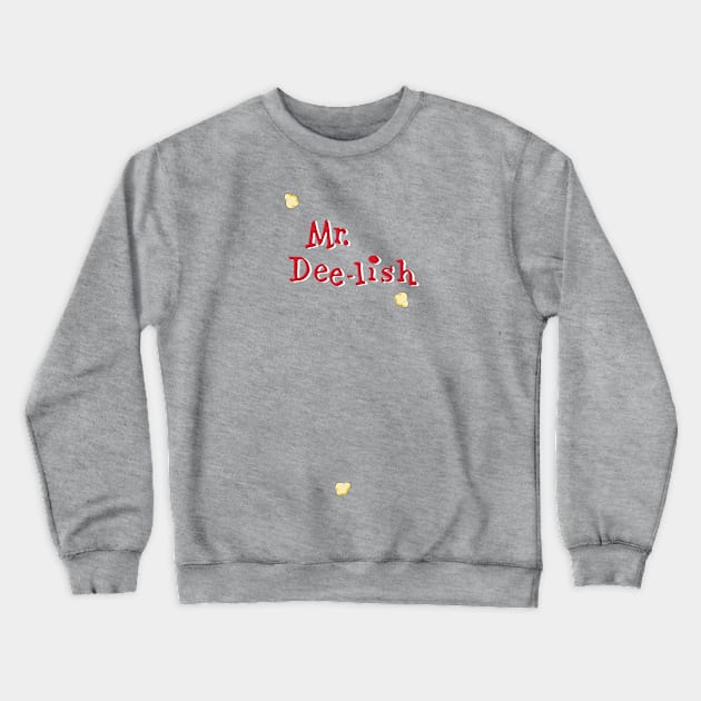 Mr. Dee-lish has tasty buttery popcorn Crewneck Sweatshirt by Eugene and Jonnie Tee's